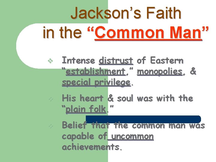 Jackson’s Faith in the “Common Man” v Intense distrust of Eastern “establishment, ” monopolies,