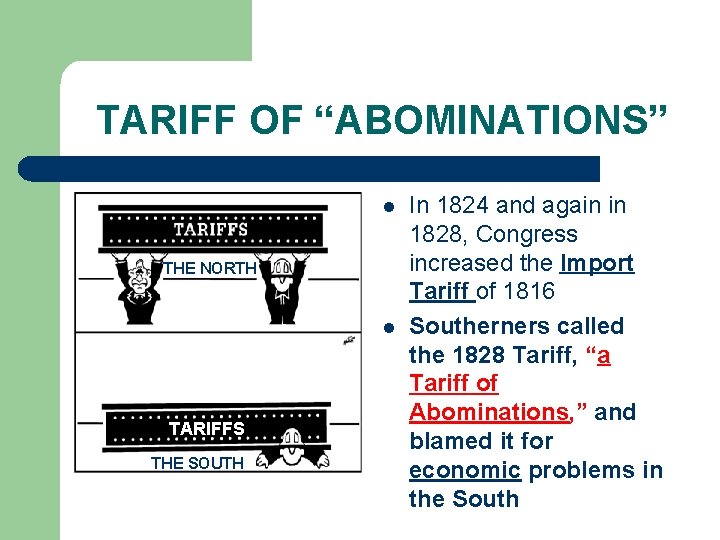 TARIFF OF “ABOMINATIONS” l THE NORTH l TARIFFS THE SOUTH In 1824 and again