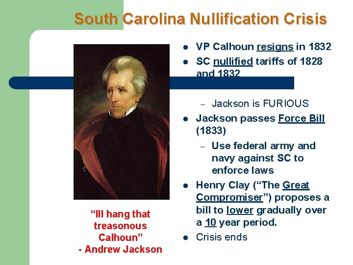 South Carolina Nullification Crisis l l VP Calhoun resigns in 1832 SC nullified tariffs