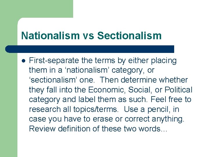 Nationalism vs Sectionalism l First-separate the terms by either placing them in a ‘nationalism’