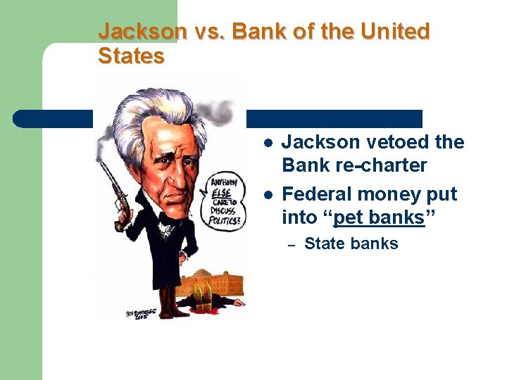 Jackson vs. Bank of the United States l l Jackson vetoed the Bank re-charter