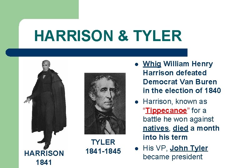 HARRISON & TYLER l l HARRISON 1841 TYLER 1841 -1845 l Whig William Henry