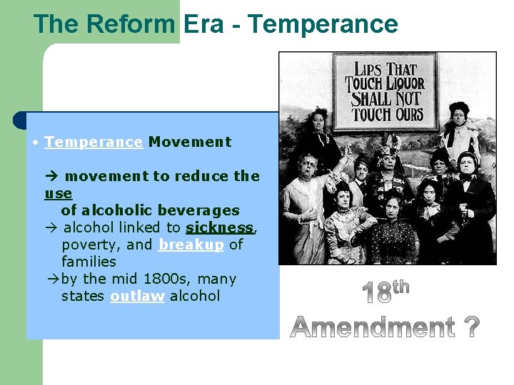 The Reform Era - Temperance • Temperance Movement movement to reduce the use of