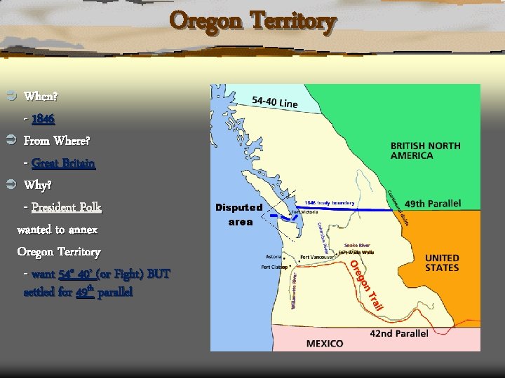 Oregon Territory Ü When? - 1846 Ü From Where? - Great Britain Ü Why?