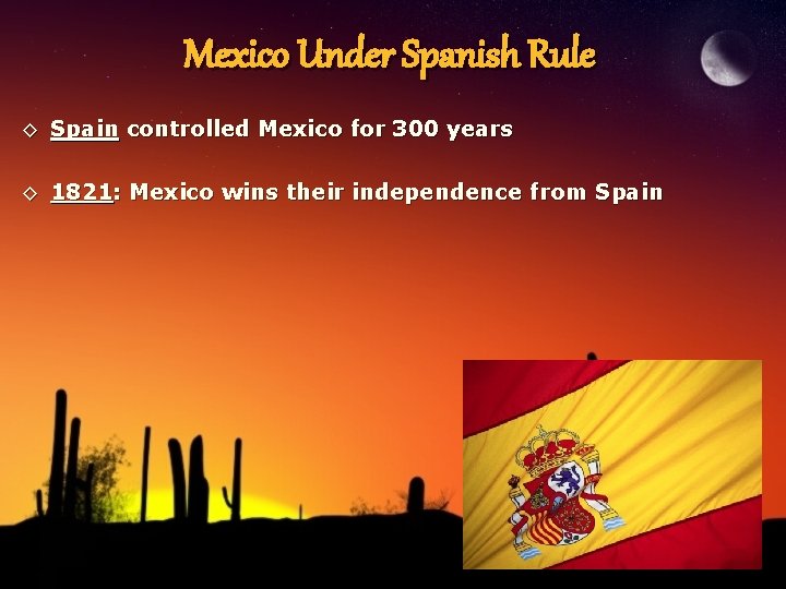Mexico Under Spanish Rule ◊ Spain controlled Mexico for 300 years ◊ 1821: Mexico