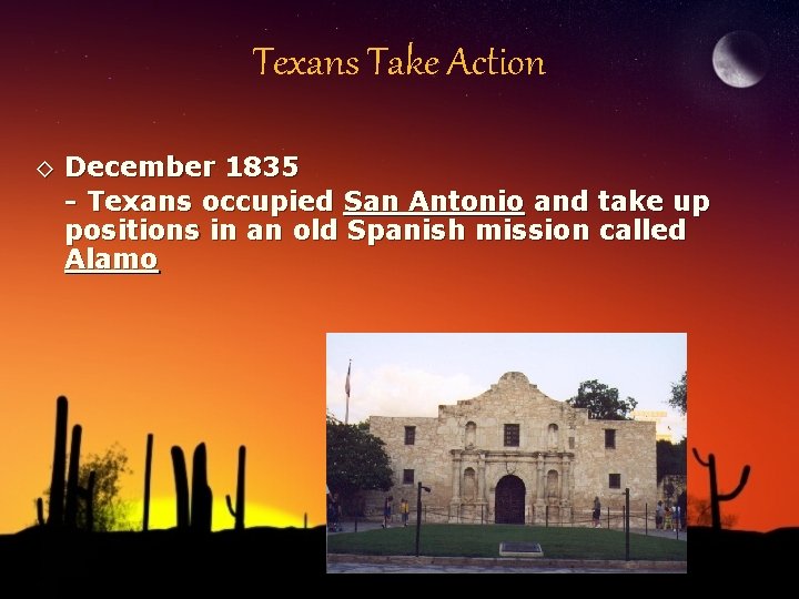 Texans Take Action ◊ December 1835 - Texans occupied San Antonio and take up