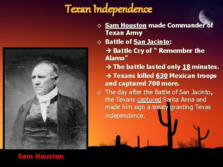 Texan Independence ◊ Sam Houston made Commander of Texan Army ◊ Battle of San