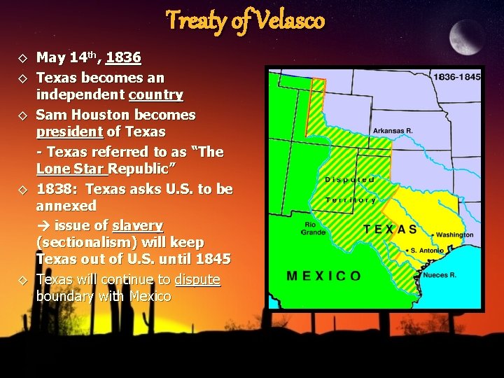 Treaty of Velasco ◊ May 14 th, 1836 ◊ Texas becomes an independent country
