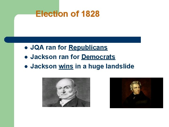 Election of 1828 l l l JQA ran for Republicans Jackson ran for Democrats