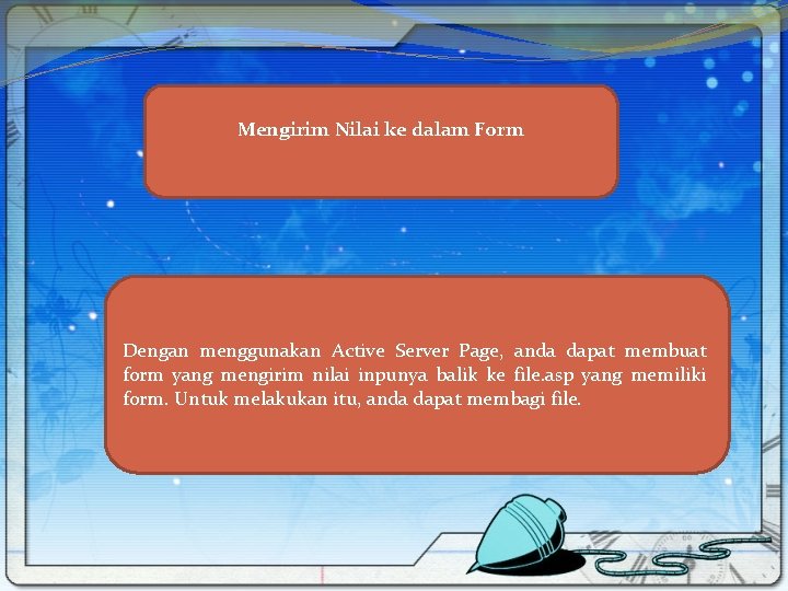 Mengirim Nilai ke dalam Form Dengan menggunakan Active Server Page, anda dapat membuat form