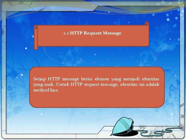 2. 2 HTTP Request Message Setiap HTTP message berisi elemen yang menjadi identitas yang