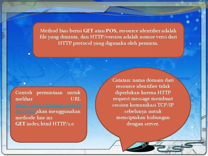 Method bias berisi GET atau POS, resource identifier adalah file yang diminta, dan HTTP/version