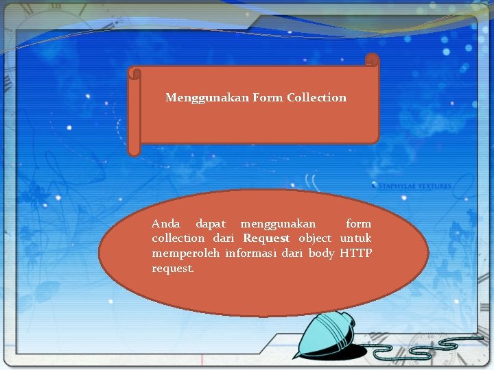 Menggunakan Form Collection Anda dapat menggunakan form collection dari Request object untuk memperoleh informasi