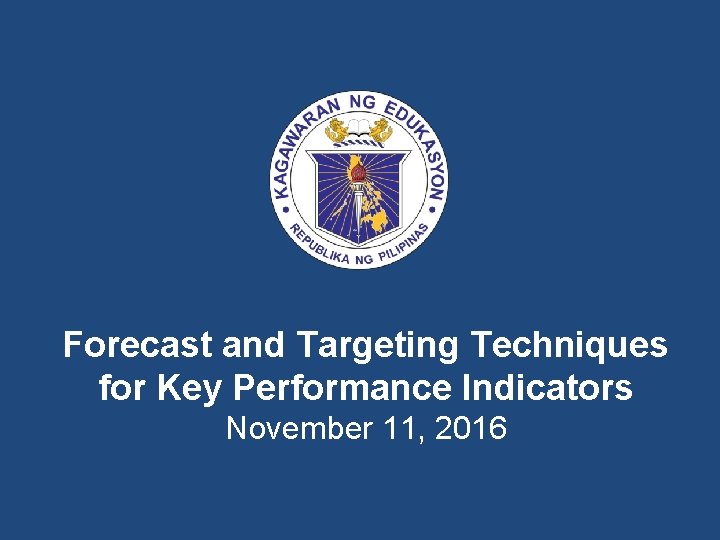 Forecast and Targeting Techniques for Key Performance Indicators November 11, 2016 