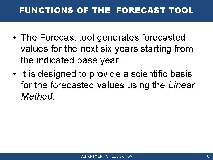 FUNCTIONS OF THE FORECAST TOOL • The Forecast tool generates forecasted values for the
