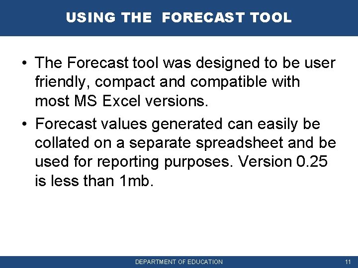 USING THE FORECAST TOOL • The Forecast tool was designed to be user friendly,