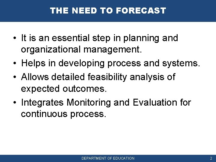 THE NEED TO FORECAST • It is an essential step in planning and organizational