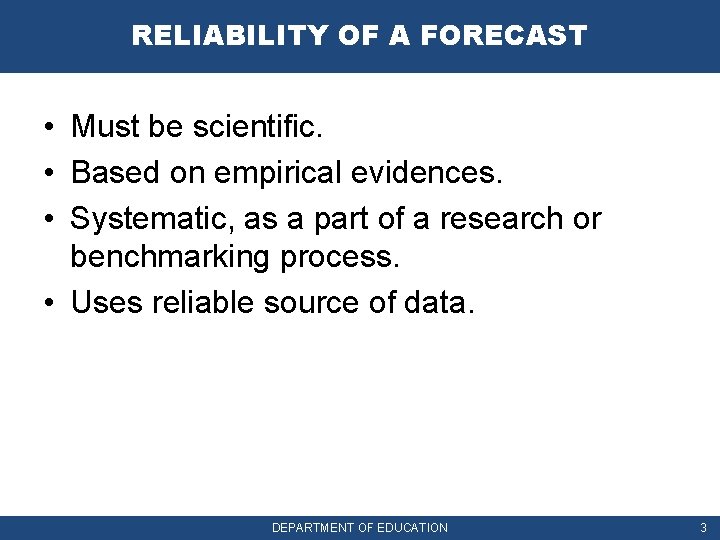 RELIABILITY OF A FORECAST • Must be scientific. • Based on empirical evidences. •