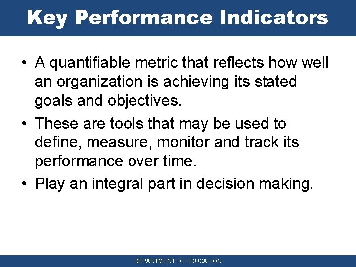 Key Performance Indicators • A quantifiable metric that reflects how well an organization is