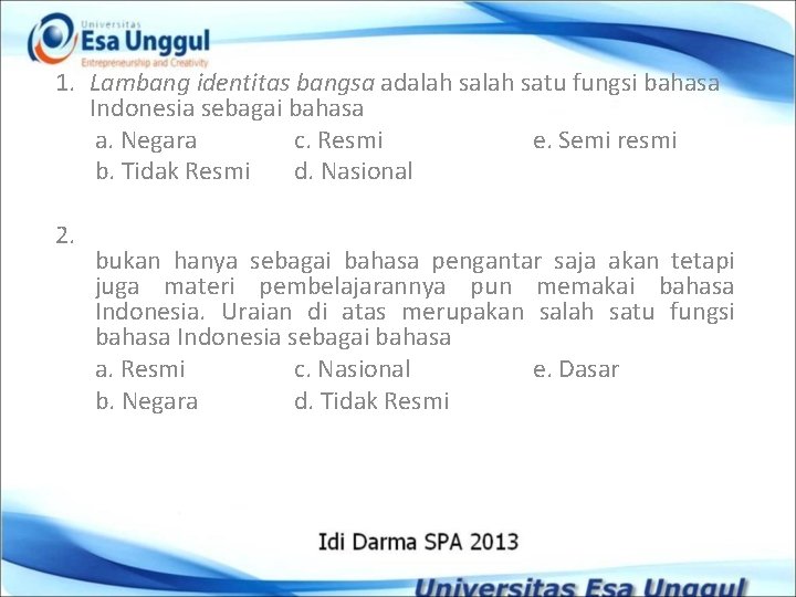 1. Lambang identitas bangsa adalah satu fungsi bahasa Indonesia sebagai bahasa a. Negara c.