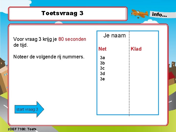 Toetsvraag 3 Voor vraag 3 krijg je 80 seconden de tijd. Noteer de volgende