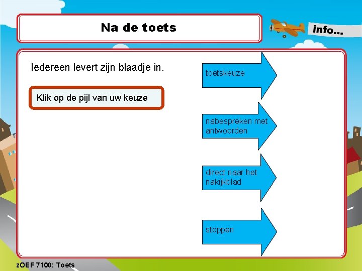 Na de toets Iedereen levert zijn blaadje in. toetskeuze Klik op de pijl van