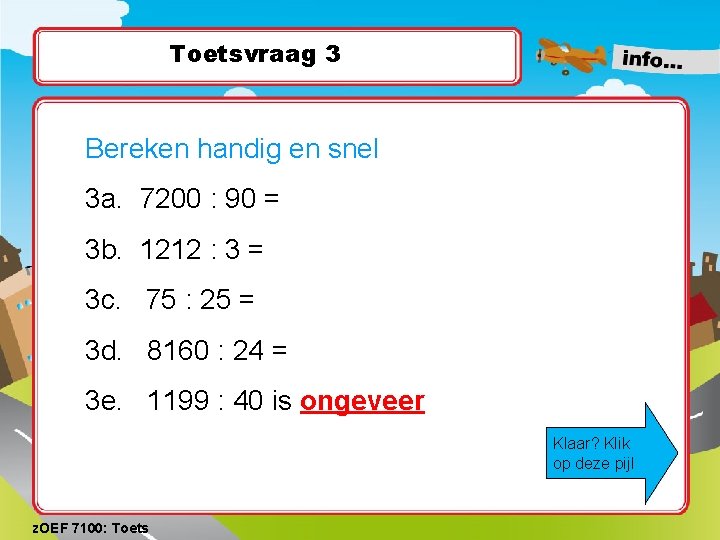 Toetsvraag 3 Bereken handig en snel 3 a. 7200 : 90 = 3 b. Toetsvraag 3 Bereken handig en snel 3 a. 7200 : 90 = 3 b.