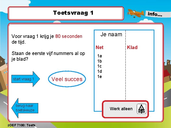 Toetsvraag 1 Voor vraag 1 krijg je 80 seconden de tijd. Je naam Net