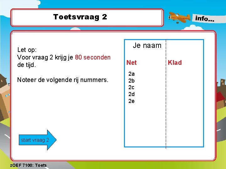 Toetsvraag 2 Let op: Voor vraag 2 krijg je 80 seconden de tijd. Noteer