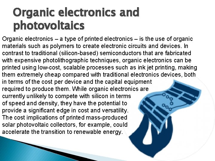Organic electronics and photovoltaics Organic electronics – a type of printed electronics – is
