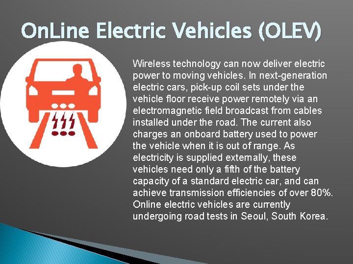 On. Line Electric Vehicles (OLEV) Wireless technology can now deliver electric power to moving