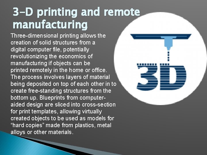 3 -D printing and remote manufacturing Three-dimensional printing allows the creation of solid structures
