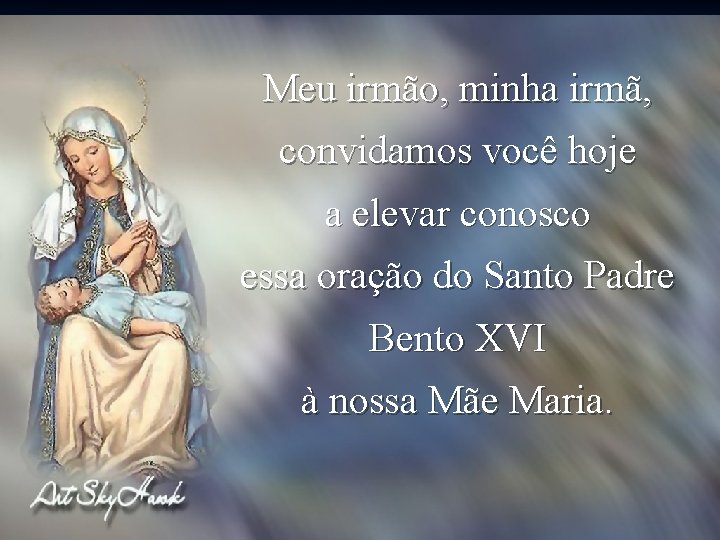 Meu irmão, minha irmã, convidamos você hoje a elevar conosco essa oração do Santo