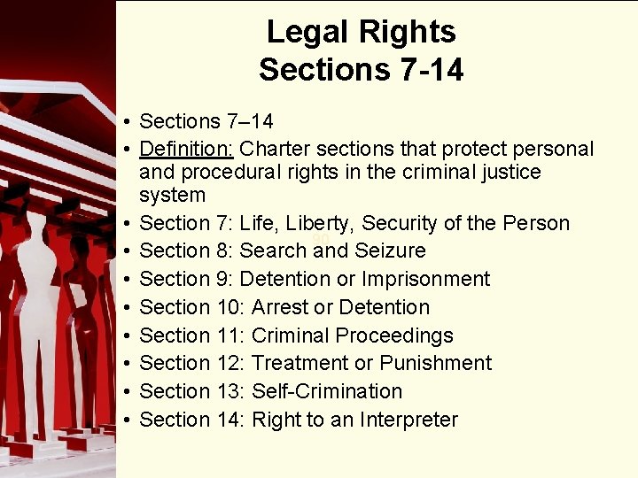 Legal Rights Sections 7 -14 • Sections 7– 14 • Definition: Charter sections that