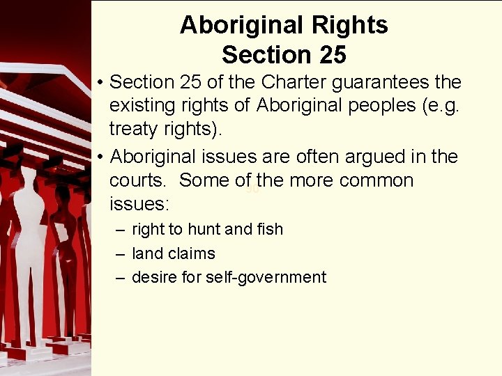Aboriginal Rights Section 25 • Section 25 of the Charter guarantees the existing rights