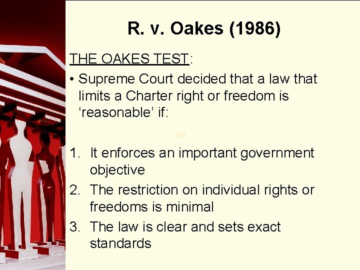 R. v. Oakes (1986) THE OAKES TEST: • Supreme Court decided that a law