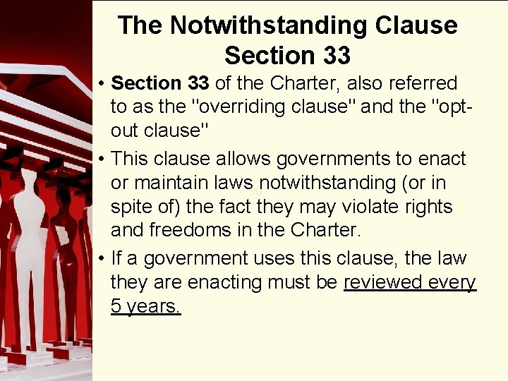 The Notwithstanding Clause Section 33 • Section 33 of the Charter, also referred to
