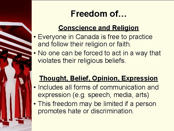 Freedom of… Conscience and Religion • Everyone in Canada is free to practice and