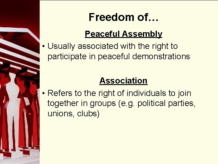 Freedom of… Peaceful Assembly • Usually associated with the right to participate in peaceful
