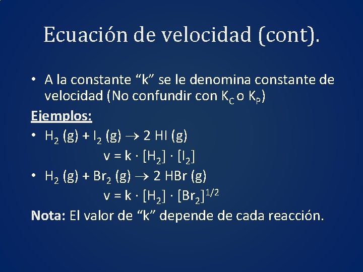 Ecuación de velocidad (cont). • A la constante “k” se le denomina constante de