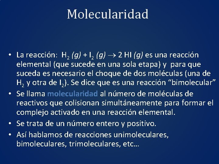 Molecularidad • La reacción: H 2 (g) + I 2 (g) 2 HI (g)