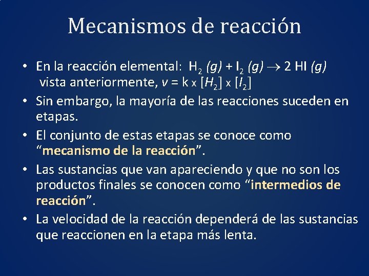 Mecanismos de reacción • En la reacción elemental: H 2 (g) + I 2