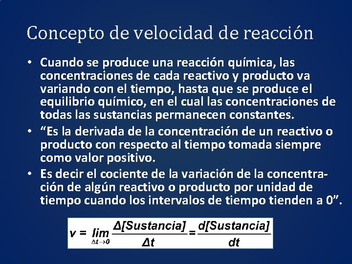 Concepto de velocidad de reacción • Cuando se produce una reacción química, las concentraciones