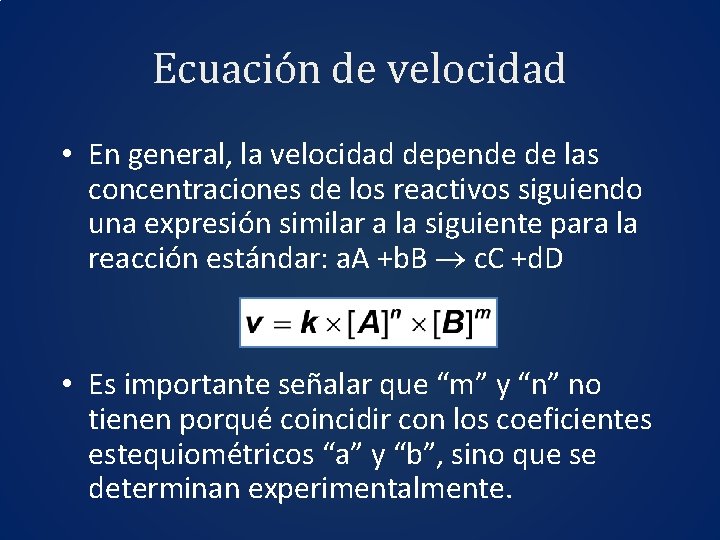 Ecuación de velocidad • En general, la velocidad depende de las concentraciones de los