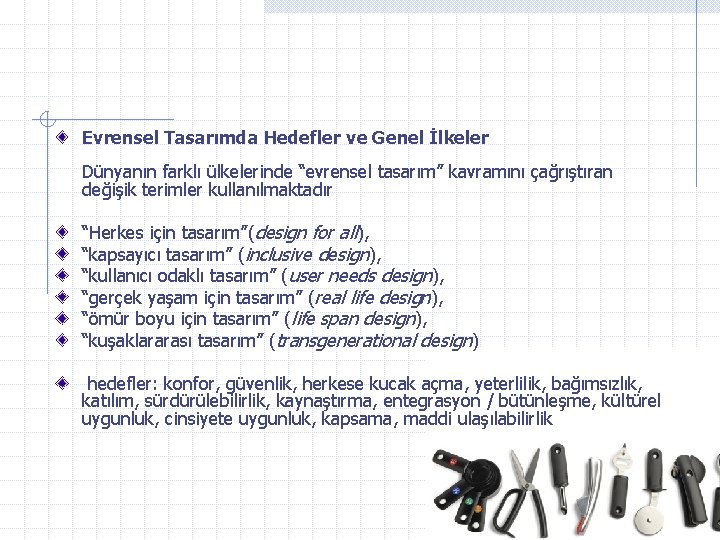 Evrensel Tasarımda Hedefler ve Genel İlkeler Dünyanın farklı ülkelerinde “evrensel tasarım” kavramını çağrıştıran değişik