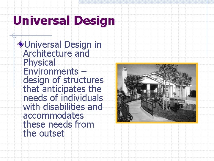 Universal Design in Architecture and Physical Environments – design of structures that anticipates the