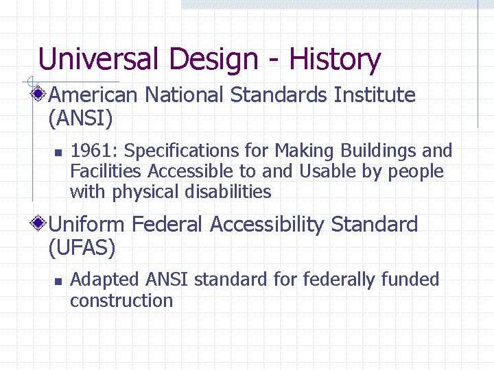 Universal Design - History American National Standards Institute (ANSI) n 1961: Specifications for Making