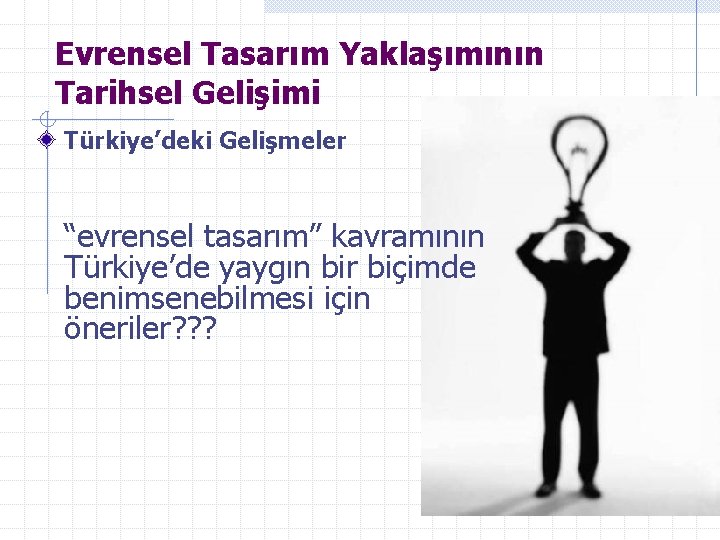 Evrensel Tasarım Yaklaşımının Tarihsel Gelişimi Türkiye’deki Gelişmeler “evrensel tasarım” kavramının Türkiye’de yaygın bir biçimde