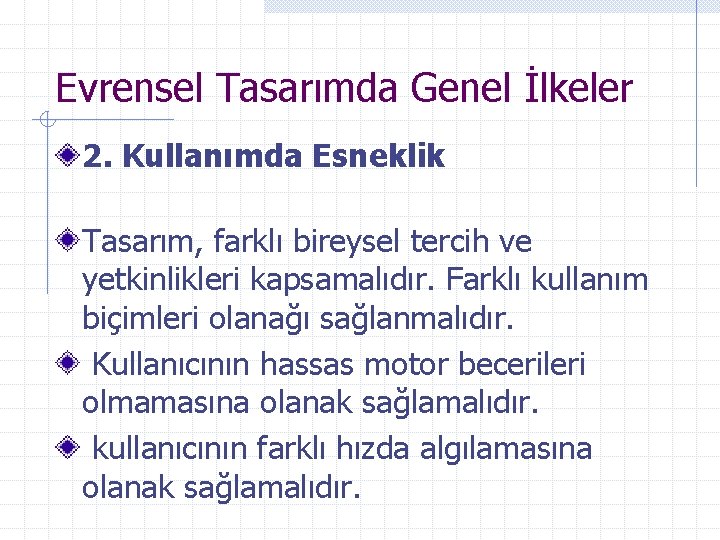 Evrensel Tasarımda Genel İlkeler 2. Kullanımda Esneklik Tasarım, farklı bireysel tercih ve yetkinlikleri kapsamalıdır.