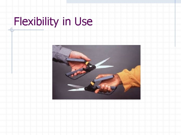 Flexibility in Use 